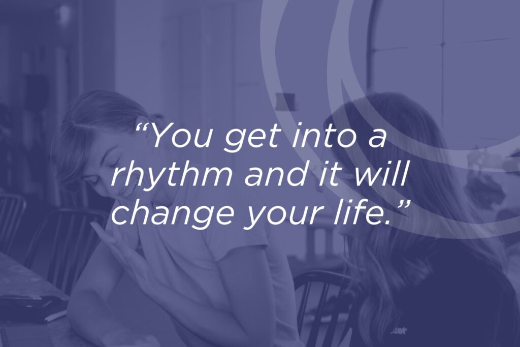 You get into a rhythm and it will change your life