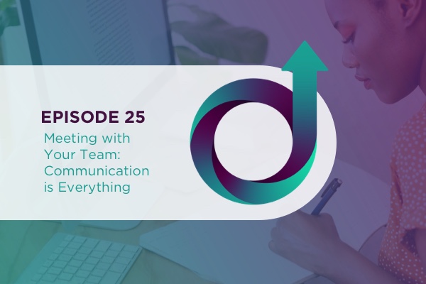 25 – Meeting with Your Team: Communication is Everything
