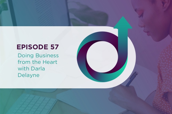 57 – Doing Business from the Heart with Darla Delayne