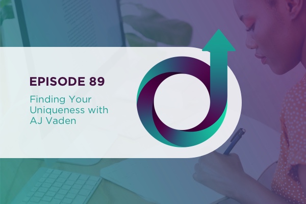 89 – Finding Your Uniqueness with AJ Vaden