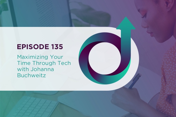 135 - Maximizing Your Time Through Tech with Johanna Buchweitz