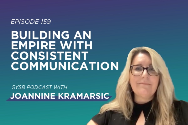 159 – Building an Empire with Consistent Communication with Joannine Kramarsic￼