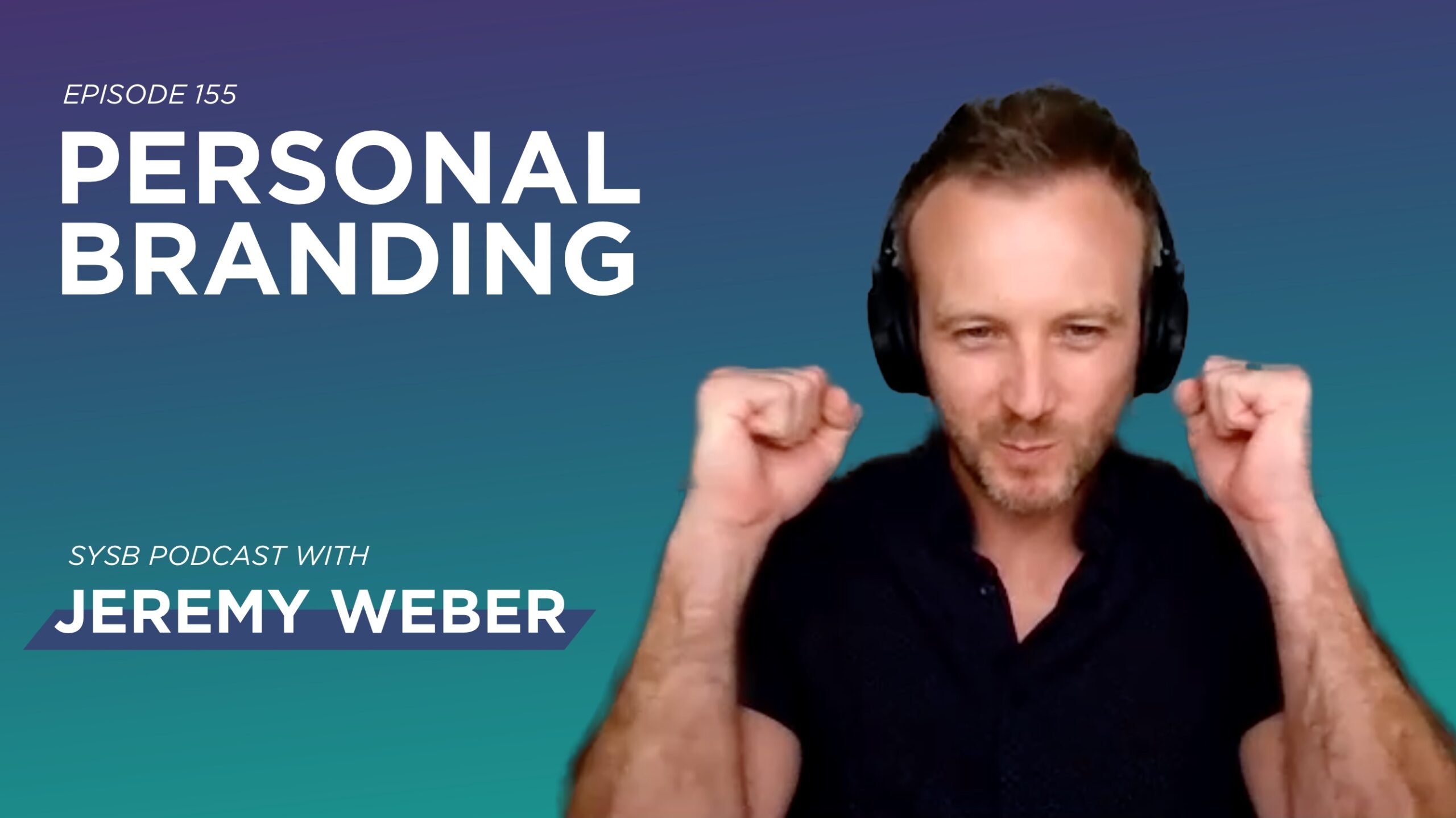 155 – Personal Branding with Jeremy Weber￼