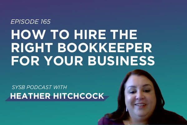 165 – How to Hire the Right Bookkeeper for Your Business with Heather Hitchcock