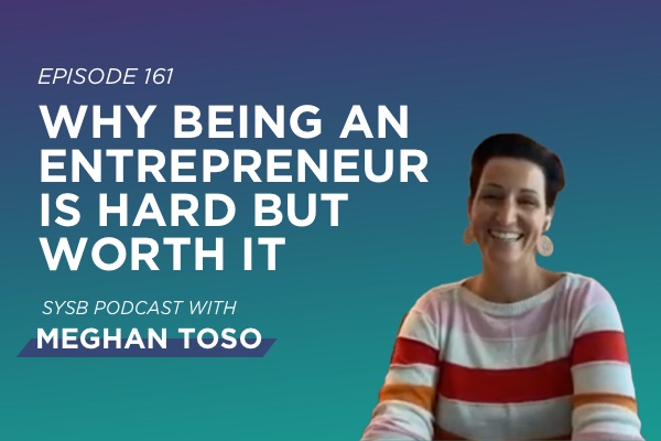 161 – Why Being an Entrepreneur is Hard But Worth It￼