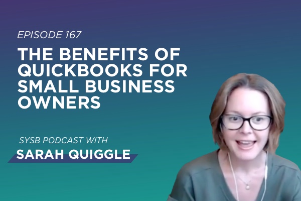 167 - The Benefits of QuickBooks for Small Business Owners with Sarah Quiggle